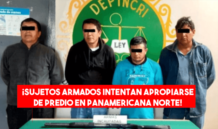 La Libertad: desarticulan banda ‘Los Inocentes de Pacasmayo’ por usurpación de terrenos
