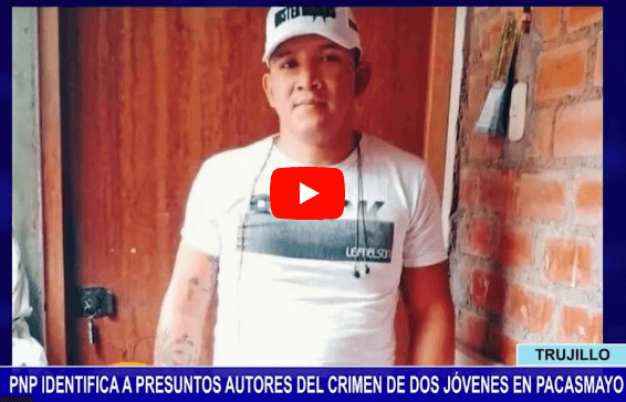 La Libertad: PNP identifica a presuntos autores del crimen de dos jóvenes en Pacasmayo