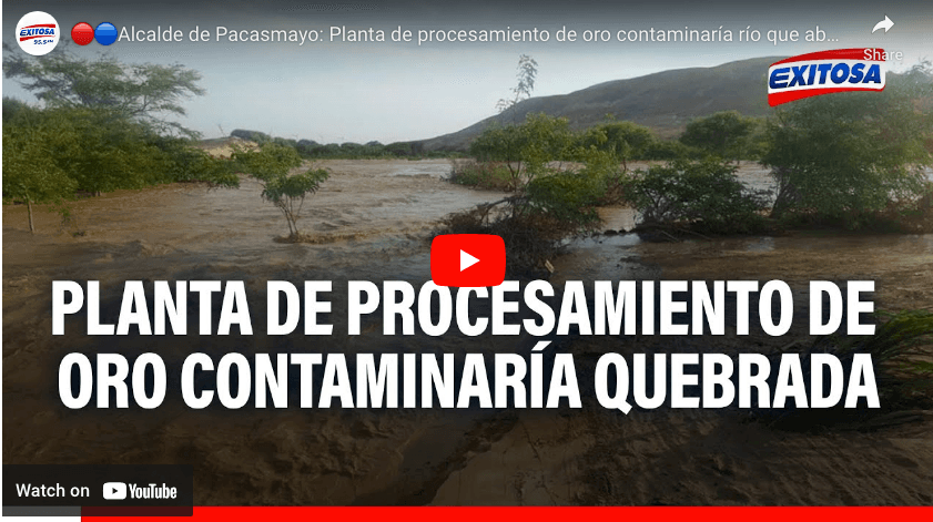 Alcalde de Pacasmayo: Planta de procesamiento de oro contaminaría río que abastece al agro