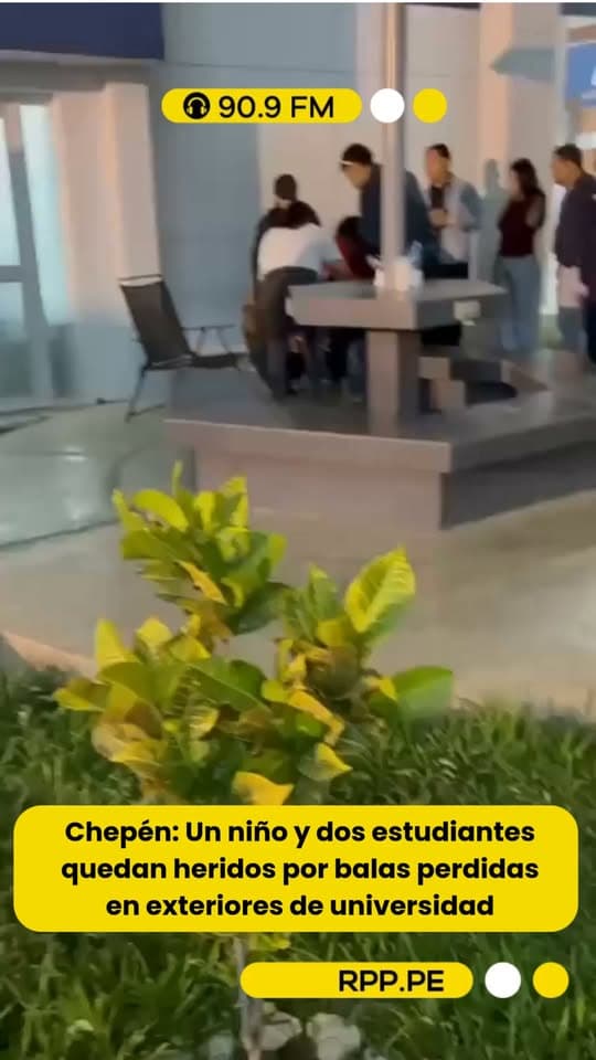 Balacera en UCV Chepén: niño y dos universitarias heridos