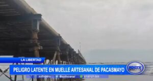 Peligro Latente Muelle Artesanal Pacasmayo